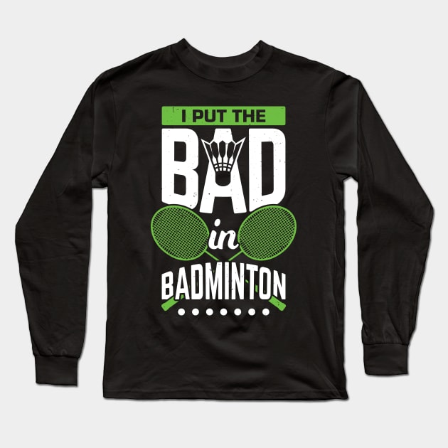 I Put The Bad In Badminton Long Sleeve T-Shirt by Dolde08